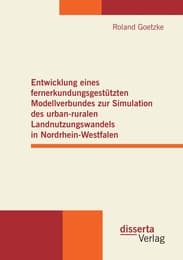 Cover von Entwicklung eines fernerkundungsgestützten Modellverbundes zur Simulation des urban-ruralen Landnutzungswandels in Nordrhein-Westfalen