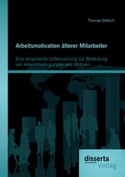 Cover von Arbeitsmotivation älterer Mitarbeiter: Eine empirische Untersuchung zur Bedeutung von Arbeitsbedingungen und Motiven