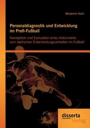 Cover von Personaldiagnostik und Entwicklung im Profi-Fußball: Konzeption und Evaluation eines Instruments zum taktischen Entscheidungsverhalten im Fußball