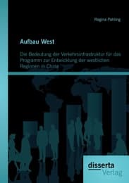 Cover von Aufbau West: Die Bedeutung der Verkehrsinfrastruktur für das Programm zur Entwicklung der westlichen Regionen in China