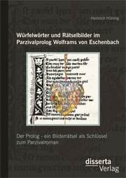 Cover von Würfelwörter und Rätselbilder im Parzivalprolog Wolframs von Eschenbach: Der Prolog - ein Bilderrätsel als Schlüssel zum Parzivalroman