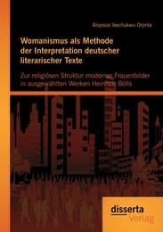 Cover von Womanismus als Methode der Interpretation deutscher literarischer Texte: Zur religiösen Struktur moderner Frauenbilder in ausgew?hlten Werken Heinrich Bölls