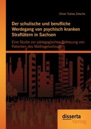 Cover von Der schulische und berufliche Werdegang von psychisch kranken Straftätern in Sachsen: Eine Studie zur pädagogischen Betreuung von Patienten des Maßregelvollzugs