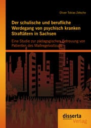 Cover von Der schulische und berufliche Werdegang von psychisch kranken Straftätern in Sachsen: Eine Studie zur pädagogischen Betreuung von Patienten des Maßregelvollzugs
