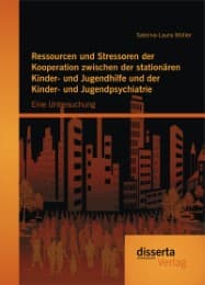 Cover von Ressourcen und Stressoren der Kooperation zwischen der stationären Kinder- und Jugendhilfe und der Kinder- und Jugendpsychiatrie: Eine Untersuchung