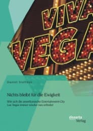 Cover von Nichts bleibt für die Ewigkeit: Wie sich die amerikanische Entertainment-City Las Vegas immer wieder neu erfindet