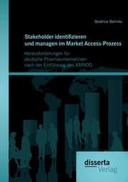 Cover von Stakeholder identifizieren und managen im Market Access-Prozess: Herausforderungen für deutsche Pharmaunternehmen nach der Einführung des AMNOG