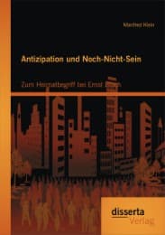 Cover von Antizipation und Noch-Nicht-Sein - Zum Heimatbegriff bei Ernst Bloch