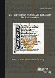 Cover von Der Parzivalroman Wolframs von Eschenbach. Ein Schicksalsrätsel: Versuch einer alternativen Deutung