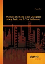 Cover von Wahnsinn als Thema in der Erzählprosa Ludwig Tiecks und E. T. A. Hoffmanns