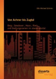 Cover von Von Achner bis Zugtal: Berg-, Gewässer-, Haus-, Ried- und Siedlungsnamen im oberen Murtal