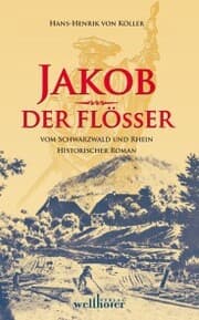 Cover von Jakob der Flößer vom Schwarzwald und Rhein: Historischer Roman