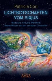Cover von LICHTBOTSCHAFTEN VOM SIRIUS BAND 1. Weitsicht, Heilung, Wahrheit: Neues Wissen aus der sechsten Dimension