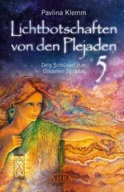 Cover von Lichtbotschaften von den Plejaden Band 5: Dein Schlüssel zum Goldenen Zeitalter [von der SPIEGEL-Bestseller-Autorin]