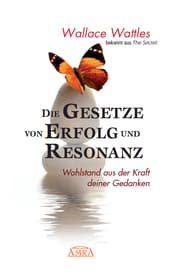 Cover von Die Gesetze von Erfolg und Resonanz (Wattles Original-Essays!): Wohlstand aus der Kraft deiner Gedanken