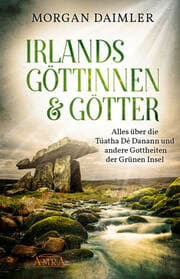 Cover von Irlands Göttinnen & Götter - Alles über die Túatha Dé Danann und andere Gottheiten der Grünen Insel