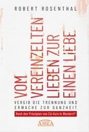 Cover von Vom vereinzelten Lieben zur einen Liebe. Vergib die Trennung und erwache zur Ganzheit. Nach den Prinzipien von 'Ein Kurs in Wundern®'