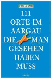 Cover von 111 Orte im Aargau, die man gesehen haben muss
