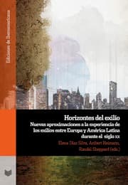 Cover von Horizontes del exilio : nuevas aproximaciones a la experiencia de los exilios entre Europa y América Latina durante el siglo XX