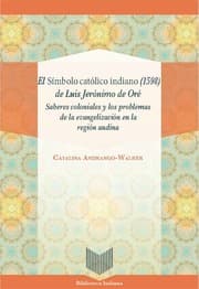 Cover von El Símbolo católico indiano (1598) de Luis Jerónimo de Oré : saberes coloniales y los problemas de la evangelización en la región andina