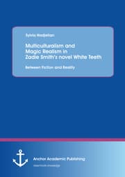 Cover von Multiculturalism and Magic Realism in Zadie Smith's novel White Teeth: Between Fiction and Reality
