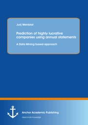 Cover von Prediction of highly lucrative companies using annual statements: A Data Mining based approach