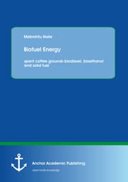 Cover von Biofuel Energy: spent coffee grounds biodiesel, bioethanol and solid fuel