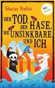 Cover von Der Tod, der Hase, die Unsinkbare und ich