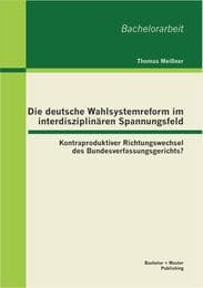 Cover von Die deutsche Wahlsystemreform im interdisziplinären Spannungsfeld: Kontraproduktiver Richtungswechsel des Bundesverfassungsgerichts?