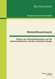 Cover von Rohstoffinvestments: Einfluss der Rohstoffspekulation auf die Lebensmittelpreise und den weltweiten Hunger