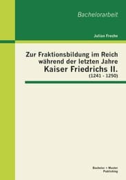 Cover von Zur Fraktionsbildung im Reich während der letzten Jahre Kaiser Friedrichs II.(1241 - 1250)