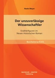Cover von Der unzuverlässige Wissenschaftler: Erzählerfiguren im Neuen Historischen Roman