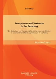 Cover von Transparenz und Vertrauen in der Beratung: Die Bedeutung von Transparenz für das Vertrauen der Klienten in wissensintensive Beratungsleistungen im Marketing