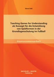 Cover von Teaching Games for Understanding als Konzept für die Entwicklung von Spielformen in der Grundlagenschulung im Fußball