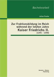 Cover von Zur Fraktionsbildung im Reich während der letzten Jahre Kaiser Friedrichs II. (1241 - 1250)