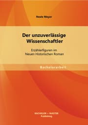 Cover von Der unzuverlässige Wissenschaftler: Erzählerfiguren im Neuen Historischen Roman