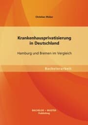Cover von Krankenhausprivatisierung in Deutschland: Hamburg und Bremen im Vergleich