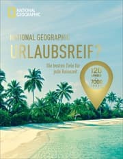 Cover von National Geographic Urlaubsreif? - 120 Länder - 7000 Ideen