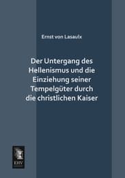 Cover von Der Untergang des Hellenismus und die Einziehung seiner Tempelgüter durch die christlichen Kaiser
