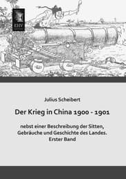 Cover von Der Krieg in China 1900 - 1901 nebst einer Beschreibung der Sitten, Gebräuche und Geschichte des Landes