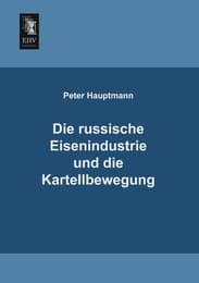 Cover von Die russische Eisenindustrie und die Kartellbewegung