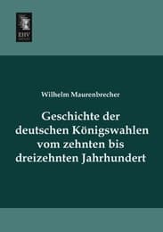 Cover von Geschichte der deutschen Königswahlen vom zehnten bis dreizehnten Jahrhundert
