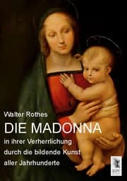 Cover von Die Madonna in ihrer Verherrlichung durch die bildende Kunst aller Jahrhunderte