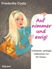 Cover von Auf nimmer und ewig! Turbulenter, spritziger Liebesroman, nur für Frauen!