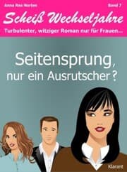 Cover von Seitensprung, nur ein Ausrutscher? Scheiß Wechseljahre, Band 7. Turbulenter, witziger Liebesroman nur für Frauen...