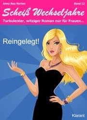 Cover von Reingelegt! Scheiß Wechseljahre, Band 12. Turbulenter, witziger Liebesroman nur für Frauen...