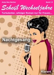 Cover von Nachtgesang! Scheiß Wechseljahre, Band 13. Turbulenter, witziger Liebesroman nur für Frauen...