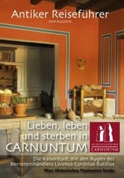 Cover von Antiker Reiseführer: Lieben, leben und sterben in Carnuntum