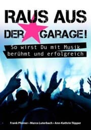 Cover von Raus aus der Garage! So wirst Du mit Musik berühmt und erfolgreich