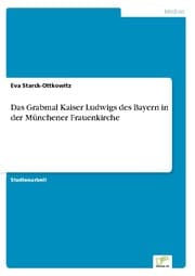 Cover von Das Grabmal Kaiser Ludwigs des Bayern in der Münchener Frauenkirche